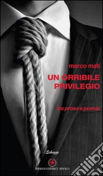 Un orribile privilegio libro di Mati Marco; Golestani B. (cur.)