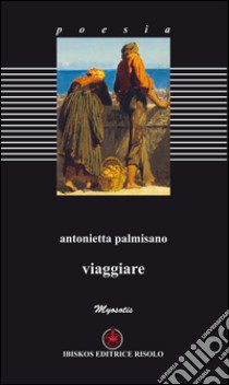 Viaggiare libro di Palmisano Antonietta; Margiotta M. A. (cur.)