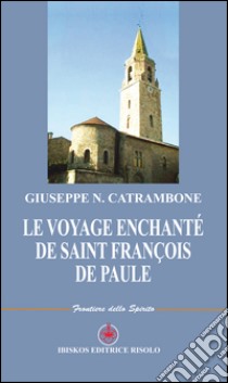 Le voyage enchanté de Saint François de Paule libro di Catrambone Giuseppe N.; Margiotta M. A. (cur.)