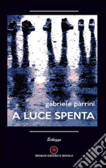 A luce spenta libro di Parrini Gabriele; Margiotta M. A. (cur.)