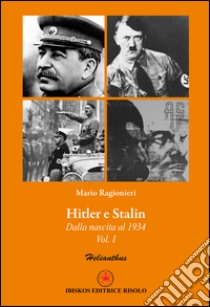 Hitler e Stalin. Vol. 1: Dalla nascita al 1934 libro di Ragionieri Mario; Margiotta M. A. (cur.)