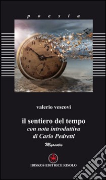 Il sentiero del tempo libro di Vescovi Valerio; Margiotta M. A. (cur.)