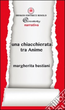 Una chiacchierata tra anime libro di Bastiani Margherita; Golestani B. (cur.)