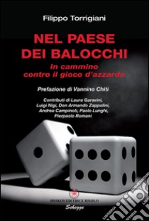 Nel paese dei balocchi. In cammino contro il gioco d'azzardo libro di Torrigiani Filippo; Risolo A. (cur.); Chiti V. (cur.)