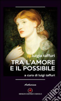 Tra l'amore e il possibile libro di Taffuri Luigia