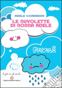 Le nuvolette di nonna Adele. Ediz. illustrata libro di Corradini Adele; Golestani B. (cur.)