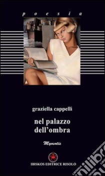 Nel palazzo dell'ombra libro di Cappelli Graziella; Baldacci Balsamello M. (cur.)