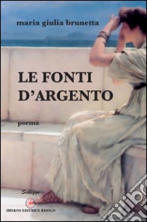 Le fonti d'argento libro di Brunetta M. Giulia