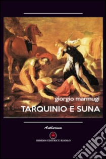 Tarquinio e Suna libro di Marmugi Giorgio