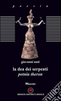 La dea dei serpenti. Potnia Theron libro di Nuti Giovanni; Baldacci Balsamello M. (cur.)