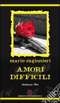 Amori difficili libro di Ragionieri Mario