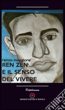 Ren Zen e il senso del vivere libro di Maggiore Renzo