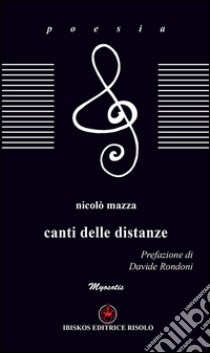 Canti delle distanze libro di Mazza Nicolò; Rondoni D. (cur.); Baldacci Balsamello M. (cur.)