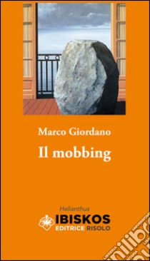 Il mobbing libro di Giordano Marco