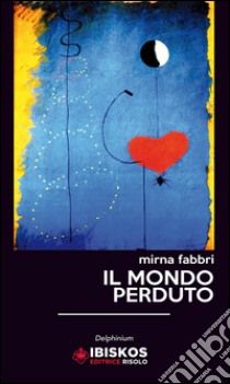 Il mondo perduto libro di Fabbri Mirna