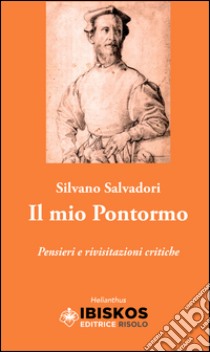 Il mio Pontorno. Pensieri e rivisitazioni critiche libro di Salvadori Silvano