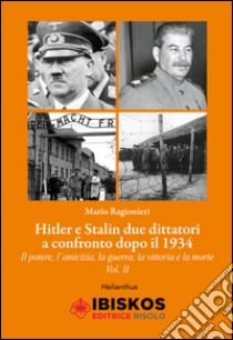 Hitler e Stalin. Vol. 2: Due dittatori a confronto dopo il 1934. Il potere; l'amicizia; la guerra la vittoria e la morte libro di Ragionieri Mario