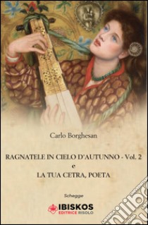 Ragnatele in cielo d'autunno e la tua cetra; poeta. Vol. 2 libro di Borghesan Carlo