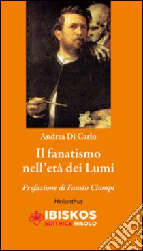 Il fanatismo nell'età dei Lumi libro di Di Carlo Andrea