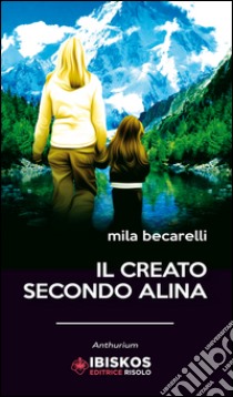 Il creato secondo Alina libro di Becarelli Mila