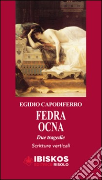 Fedra-Ocna. Due tragedie libro di Capodiferro Egidio