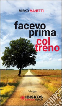 Facevo prima col treno libro di Manetti Mirko