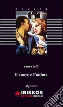 Il cuore e l'anima libro di Toffi Sauro