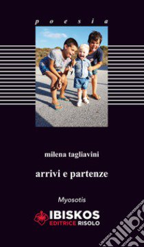 Arrivi e partenze libro di Tagliavini Milena