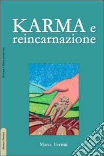 Karma e reincarnazione. Come le scelte generano il nostro futuro libro di Ferrini Marco