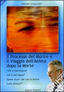 Il processo del morire e il viaggio dell'anima dopo la morte. Audiolibro. CD Audio formato MP3  di Ferrini Marco