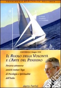 Il ruolo della volontà e l'arte del pensiero. Audiolibro. CD Audio formato MP3  di Ferrini Marco