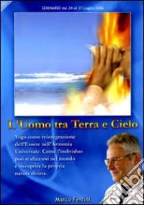 L'uomo tra terra e cielo. Yoga come reintegrazione dell'essere nell'armonia universale. Audiolibro. CD Audio formato MP3  di Ferrini Marco