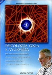 Psicologia yoga e ayurveda. Dal malessere esistenziale allo sviluppo del potenziale umano per ritrovare armonia e libertà interiore. Audiolibro. CD Audio formato MP3  di Ferrini Marco