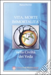 Vita, morte, immortalità nella civiltà dei Veda libro di Ferrini Marco