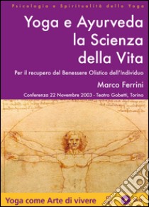 Yoga e Ayurveda la scienza della vita. Per il recupero del benessere olistico dell'individuo. Audiolibro. CD Audio formato MP3  di Ferrini Marco