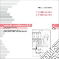 Storia del consolidamento. Vol. 5: Il Settecento e l'Ottocento libro di Staiani M. Grazia