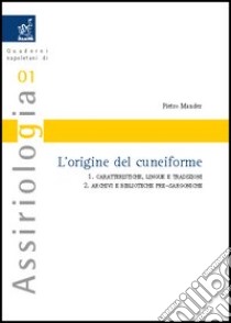 L'origine del cuneiforme: Caratteristiche, lingue e tradizioni-Archivi e biblioteche pre-sargoniche libro di Mander Pietro