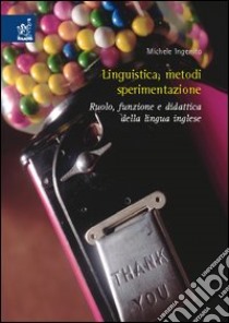 Linguistica, metodi, sperimentazione. Ruolo, funzione e didattica della lingua inglese libro di Ingenito Michele