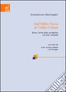 Dall'editto Pacca al Codice Urbani. Breve storia della normativa sui beni culturali. Con il testo del codice dei beni culturali e del paesaggio libro di Mastrangelo Donatantonio