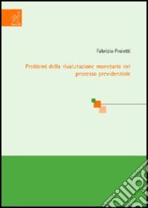 Problemi della rivalutazione monetaria nel processo previdenziale libro di Proietti Fabrizio