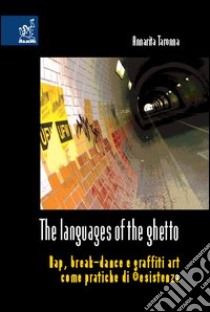 The languages of the ghetto. Rap, break-dance e graffiti art come pratiche di ®esistenza libro di Taronna Annarita