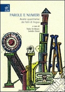 Parole e numeri. Analisi quantitative dei fatti di lingua libro di De Mauro T. (cur.); Chiari I. (cur.)