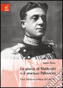 La Giacca di Matteotti e il processo Pallavicini. Una rilettura critica del delitto libro di Tiozzo Enrico