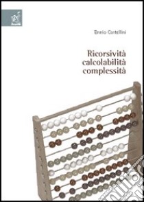 Ricorsività, calcolabilità, complessità libro di Cortellini Ennio