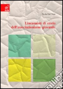 Lineamenti di storia dell'associazionismo giovanile libro di Dal Toso Paola