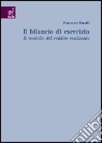 Il bilancio di esercizio. Il modello del reddito realizzato libro di Ranalli Francesco