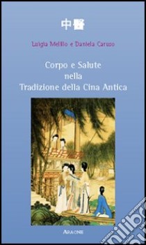 Corpo e salute nella tradizione della Cina antica libro di Melillo Corleto Luigia; Caruso Daniela