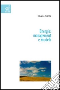 Energia: management e modelli libro di Kühtz Silvana