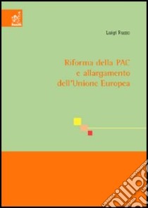 Riforma della PAC e allargamento dell'Unione Europea libro di Russo Luigi