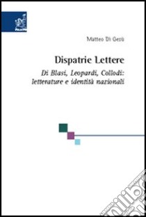 Dispatrie lettere. Di Blasi, Leopardi, Collodi: letterature e identità nazionali libro di Di Gesù Matteo